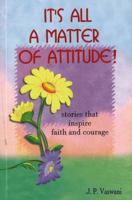 It's All a Matter of Attitude!: Stories That Inspire Faith and Courage 8184958854 Book Cover