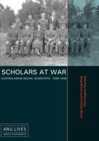 Scholars at War: Australasian Social Scientists, 1939-1945 1921862491 Book Cover