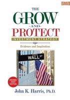 Grow-and-Protect Investment Strategy: Evidence and Inspiration - Revised First Edition 1539030679 Book Cover