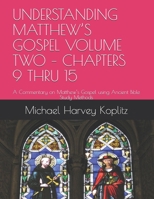 UNDERSTANDING MATTHEW’S GOSPEL VOLUME TWO – CHAPTERS 9 THRU 15: A Commentary on Matthew’s Gospel using Ancient Bible Study Methods 1672331153 Book Cover