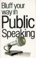 Bluff Your Way in Public Speaking (The Bluffer's Guides) 0822022206 Book Cover