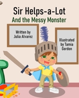 Sir Helps-a-Lot and the Messy Monster B0GMB2N61T Book Cover