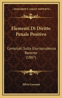 Elementi Di Diritto Penale Positivo: Compilati Sulla Giurisprudenza Recente (1887) 1149090499 Book Cover