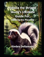 Emelia the Striped Skunk's Ultimate Guide For: Stinking the Place Up (Animal's Ultimate Guide Series) B0F1DK2K1D Book Cover