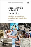 Digital Curation in the Digital Humanities: Preserving and Promoting Archival and Special Collections 0081001436 Book Cover
