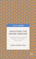 Analyzing the Drone Debates: Targeted Killings, Remote Warfare, and Military Technology 1137393076 Book Cover