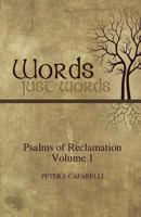 Words Just Words: Psalms of Reclamation - Volume 1 150078253X Book Cover