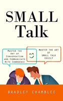 Small Talk: Master the Art of Small Talk Easily 0995311579 Book Cover
