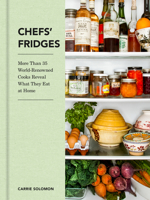 Chefs' Fridges: More Than 35 World-Renowned Cooks Reveal What They Eat at Home 0062889311 Book Cover