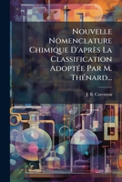 Nouvelle Nomenclature Chimique D'après La Classification Adoptée Par M. Thénard... 127185239X Book Cover