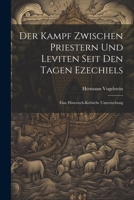 Der Kampf Zwischen Priestern Und Leviten Seit Den Tagen Ezechiels: Eine Historisch-Kritische Untersuchung 1021346462 Book Cover