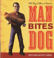 Man Bites Dog: Hot Dog Culture in America 1589799321 Book Cover