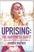 Uprising: The Happiness Shift! A 40-Day Guide to Shift Out of Fear into Redonkulous Joy 098820021X Book Cover