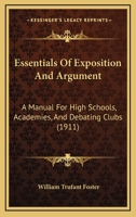 Essentials of Exposition and Argument: A Manual for High Schools, Academies, and Debating Clubs 1376466546 Book Cover