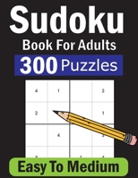 Sudoku Book For Adults: 300 Easy To Medium Level Sudoku With Solutions. Four Puzzles Per Pages B0CRR2NLNB Book Cover