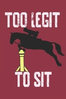 Too Legit To Sit: Funny Equestrian Horse Rider Notebook/Journal Track Your Horseback Riding Lessons, Define Your Goals & Record Your Progress | 6"x9", 120 pages 1671482298 Book Cover