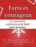 Forts et courageux: Un recueil de méditations de Noël pour hommes: Dirigez avec foi, vivez avec espoir, célébrez le Roi guerrier en ce Noël (Livres de dévotion de Noël) B0G3N919B7 Book Cover