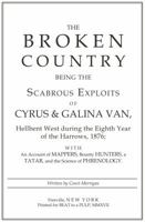 The Broken Country: Being the Scabrous Exploits of Cyrus & Galina Van, Hellbent West During the Eighth Year of the Harrows, 1876; With an 194303527X Book Cover