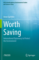 Worth Saving: International Diplomacy to Protect the Environment 3031069927 Book Cover