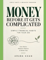 Money, Before It Gets Complicated: Simple Financial Habits for Your 20s B0HKG9KD6F Book Cover