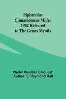 Pipistrellus cinnamomeus Miller 1902 Referred to the Genus Myotis 935791904X Book Cover