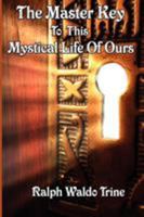 The Master Key to This Mystical Life of Ours 1604590440 Book Cover