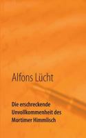 Die erschreckende Unvollkommenheit des Mortimer Himmlisch: Fundstücke 3735781225 Book Cover