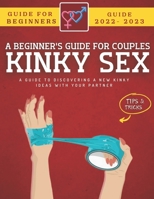 Kinky Sex Guide For Couples: A Beginner's Guide To Discovering New Kinky Ideas With Your Partner B0BQ9RGY3J Book Cover