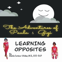 The Adventures of Paula & Gigi. Learning Opposites 1636845185 Book Cover