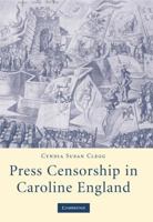 Press Censorship in Caroline England 0521182859 Book Cover