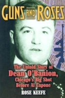 Guns and Roses: The Untold Story of Dean O'Banion, Chicago's Big Shot before Al Capone 1581823789 Book Cover