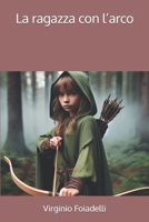 La ragazza con l’arco (Italian Edition) B0CV45SD72 Book Cover
