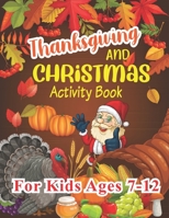Thanksgiving and Christmas Activity Book For Kids Ages 7-12: A Collection of Fun and Easy Coloring pages, Connect the dots, Hidden picture, color by n B08NRXFS6T Book Cover
