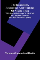 The Inventions, Researches And Writings Of Nikola Tesla; With Special Reference To His Work In Polyphase Currents And High Potential Lighting 9371774703 Book Cover