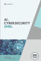 AI In Cybersecurity: Simplifying Cyber Risk with Smart, Affordable Tools for Small Business Defense 1069643785 Book Cover