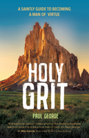 Holy Grit: A Saintly Guide to Becoming a Man of Virtue 1646801989 Book Cover