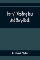 Trotty's wedding tour, and story-book 9354410332 Book Cover