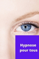 hypnose pour tous: hypnose pour tous - c'est Facile ! (French Edition) B08BWGQ7FM Book Cover