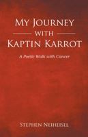 My Journey with Kaptin Karrot: A Poetic Walk with Cancer 1512774510 Book Cover