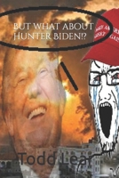 But What About Hunter Biden!? B0CNF1WP6C Book Cover