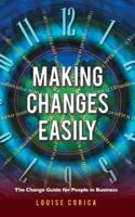 Making Changes Easily: The Change Guide for People in Business 1452524173 Book Cover