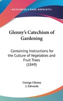 Glenny's Catechism of Gardening ... Arranged for the Use of Schools 0530170299 Book Cover