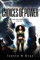 Choices of Power (The I Am Chronicles) B0DVQBN8KV Book Cover