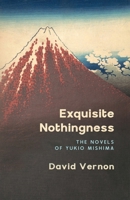 Exquisite Nothingness: The Novels of Yukio Mishima 1739136136 Book Cover