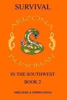 Survival in the Southwest: Shelter/Improvising 1494429438 Book Cover
