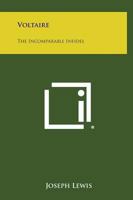Voltaire: The Incomparable Infidel 1162591625 Book Cover