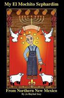 My El Mochito Sephardim: From Northern New Mexico 1439261938 Book Cover