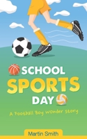 School Sports Day: A Football Boy Wonder Story about Teamwork and Confidence (The Football Boy Wonder Chronicles) 1739537343 Book Cover