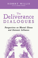 The Deliverance Dialogues: Perspectives on Mental Illness and Demonic Influence B0GWS46DB5 Book Cover