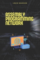 Assembly Programming for Network: Development of Communication Protocols (Assembly Programming Language: for Beginners, for Malware Analysis, Assembly for Computer Architecture, for Cyber Security) B0F1LMJW3L Book Cover